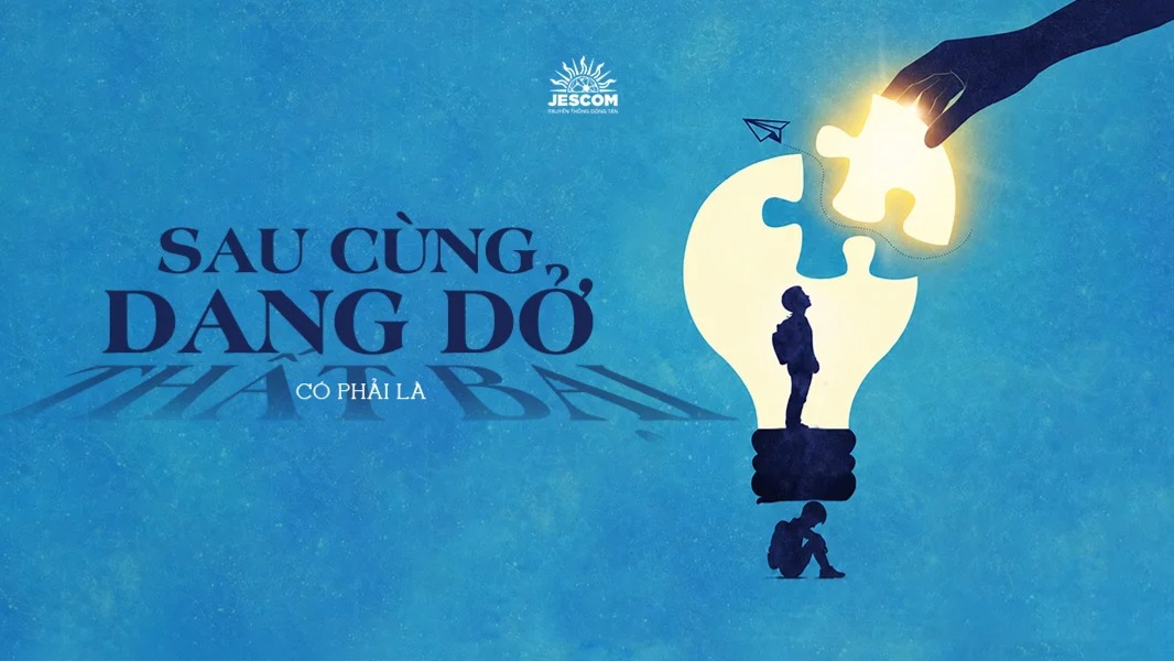 Sau cùng, dang dở có phải là thất bại?